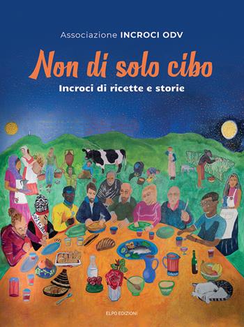 Non di solo cibo. Incroci di ricette e storie  - Libro Elpo Edizioni 2025 | Libraccio.it