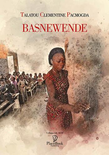 Basnewende - Talatou Clementine Pacmogda - Libro ARPOD 2021, PlaceBook Publishing | Libraccio.it