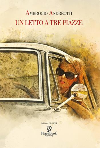 Un letto a tre piazze - Ambrogio Andreotti - Libro ARPOD 2021, PlaceBook Publishing | Libraccio.it