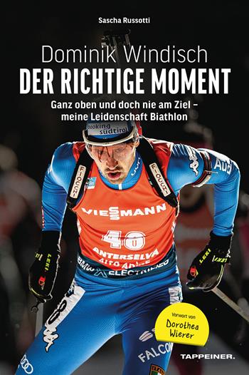 Dominik Windisch. Der richtige Moment. Einblicke in das Leben eines Biathleten - Sascha Russotti, Dominik Windisch - Libro Tappeiner 2023 | Libraccio.it