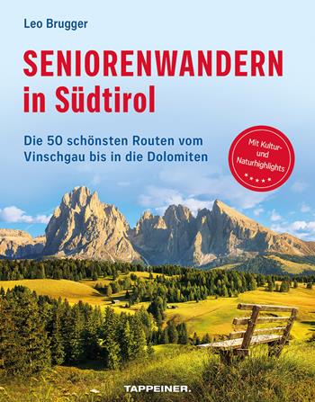 Seniorenwandern in Südtirol. Die 50 schönsten Routen vom Vinschgau bis in die Dolomiten - Leo Brugger - Libro Tappeiner 2024 | Libraccio.it