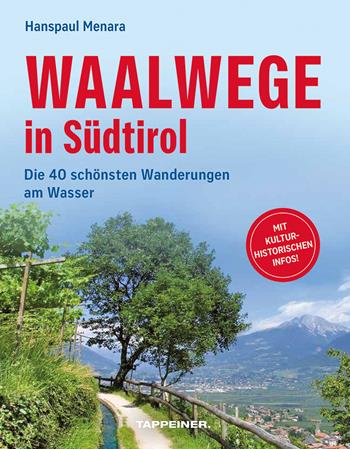 Waalwege in Südtirol. Die 40 schönsten Wanderungen am Wasser - Hanspaul Menara - Libro Tappeiner 2025 | Libraccio.it
