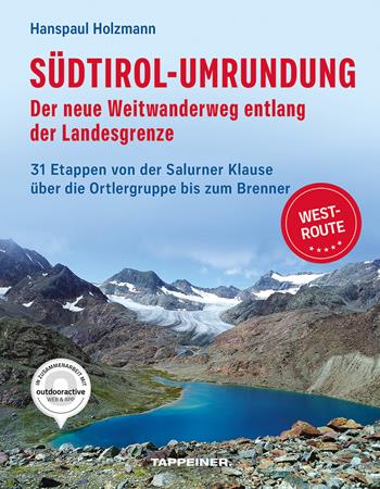 Südtirol-Umrundung WEST - Der neue Weitwanderweg entlang der Landesgrenze. 31 Etappen von der Salurner Klause über die Ortlergruppe zum Brenner - Hanspaul Holzmann - Libro Tappeiner 2025 | Libraccio.it