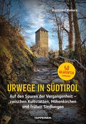 Urwege in Südtirol. Auf den Spuren der Vergangenheit - zwischen Kultstätten, Höhenkirchen und frühen Siedlungen