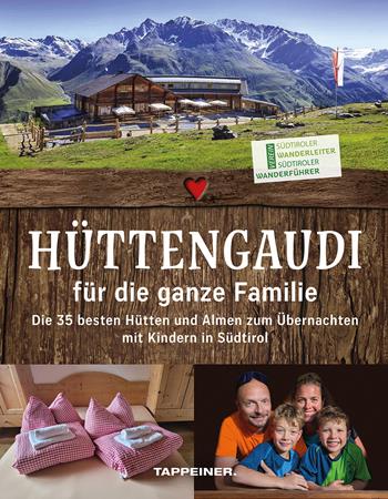 Hüttengaudi für die ganze Familie. Die 35 besten Hütten und Almen zum Übernachten mit Kindern in Südtirol  - Libro Tappeiner 2026 | Libraccio.it