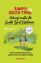 Simply South Tyrol: hiking routes for South Tyrol explorers. The 30 most beautiful hikes for nature lovers