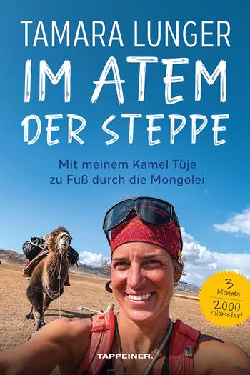 Im Atem der Steppe. Mit meinem Kamel Tùje zu Fuß durch die Mongolei - Tamara Lunger - Libro Tappeiner 2026 | Libraccio.it