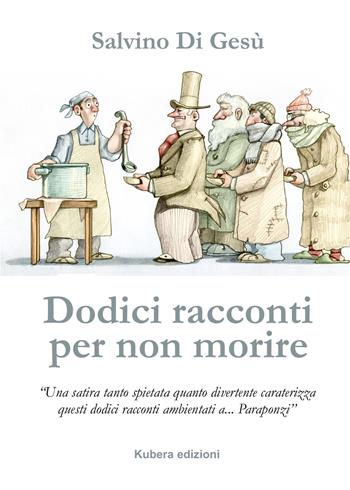 Dodici racconti per non morire - Salvino Di Gesù - Libro Kubera Edizioni 2022 | Libraccio.it
