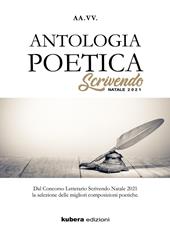 Antologia poetica. Scrivendo Natale 2021. Dal concorso letterario Scrivendo Natale 2021 la selezione delle migliori composizioni poetiche