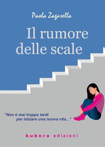 Il rumore delle scale - Paola Zagarella - Libro Kubera Edizioni 2022 | Libraccio.it