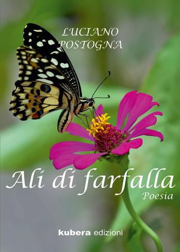 Ali di farfalla - Luciano Postogna - Libro Kubera Edizioni 2022, Poesia | Libraccio.it