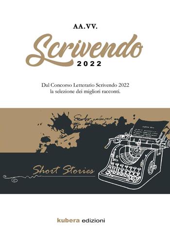 Antologia Scrivendo 2022  - Libro Kubera Edizioni 2022 | Libraccio.it