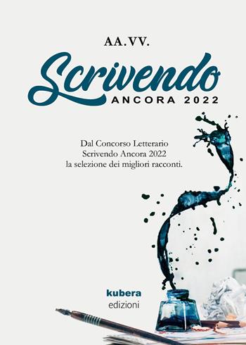 Scrivendo ancora 2022  - Libro Kubera Edizioni 2022 | Libraccio.it