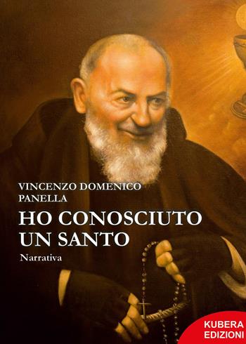 Ho conosciuto un Santo - Vincenzo Domenico Panella - Libro Kubera Edizioni 2023 | Libraccio.it