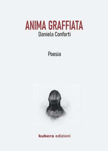 Anima graffiata - Daniela Conforti - Libro Kubera Edizioni 2023 | Libraccio.it