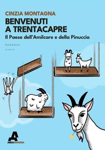 Benvenuti a Trentacapre. Il paese dell'Amilcare e della Pinuccia - Cinzia Montagna - Libro Area Navarra 2023, Scirocco | Libraccio.it