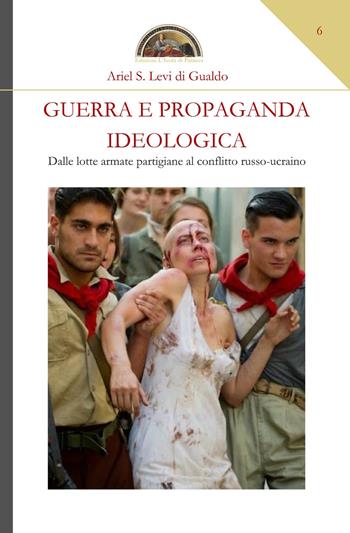 Guerra e propaganda ideologica. Dalle lotte armate partigiane al conflitto russo-ucraino - Ariel Stefano Levi di Gualdo - Libro Edizioni L'Isola di Patmos 2022, Numquam obliviscar qui sis | Libraccio.it