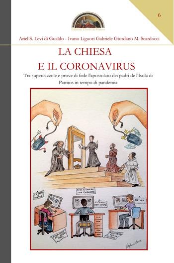 La chiesa e il coronavirus. Tra supercazzole e prove di fede l'apostolato dei padri de l'Isola di Patmos in tempo di pandemia - Ariel Stefano Levi di Gualdo, Ivano Liguori, Gabriele Giordano M. Scardocci - Libro Edizioni L'Isola di Patmos 2021, Veritas vos liberat | Libraccio.it