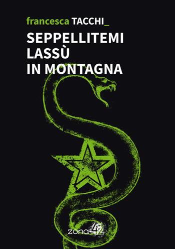 Seppellitemi lassù in montagna - Francesca Tacchi - Libro Zona 42 2023, 42Nodi | Libraccio.it