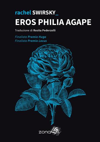 Eros Philia Agape - Rachel Swirsky - Libro Zona 42 2023, 42Nodi | Libraccio.it