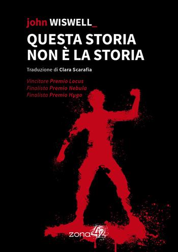 Questa storia non è la storia - John Wiswell - Libro Zona 42 2022, 42Nodi | Libraccio.it