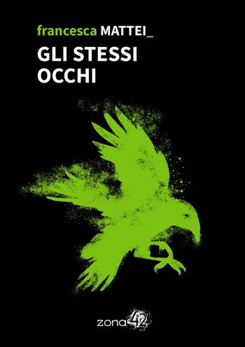 Gli stessi occhi - Francesca Mattei - Libro Zona 42 2022, 42Nodi | Libraccio.it