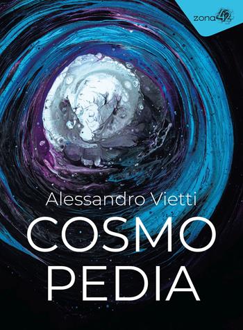 Cosmopedia - Alessandro Vietti - Libro Zona 42 2023, I libri dell'Iguana | Libraccio.it