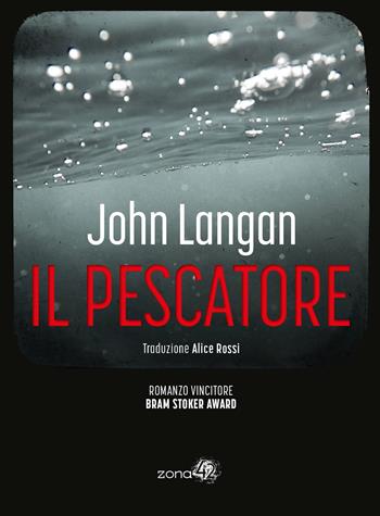 Il pescatore - John Langan - Libro Zona 42 2024, Caronte | Libraccio.it