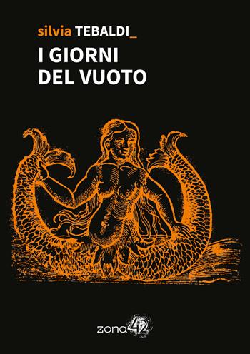 I giorni del vuoto - Silvia Tebaldi - Libro Zona 42 2024, 42Nodi | Libraccio.it
