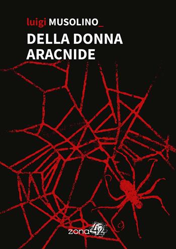 Della donna aracnide - Luigi Musolino - Libro Zona 42 2024, 42Nodi | Libraccio.it