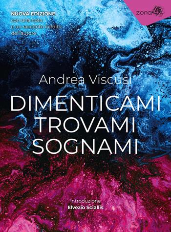 Dimenticami trovami sognami. Nuova ediz. - Andrea Viscusi - Libro Zona 42 2024, I libri dell'Iguana | Libraccio.it