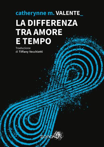 La differenza tra amore e tempo - Catherynne M. Valente - Libro Zona 42 2025, 42Nodi | Libraccio.it