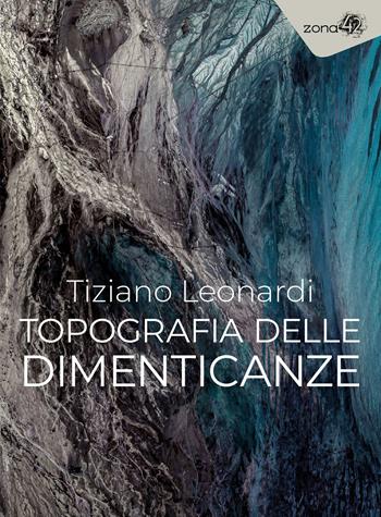 Le dimenticanze - Tiziano Leonardi - Libro Zona 42 2025, I libri dell'Iguana | Libraccio.it