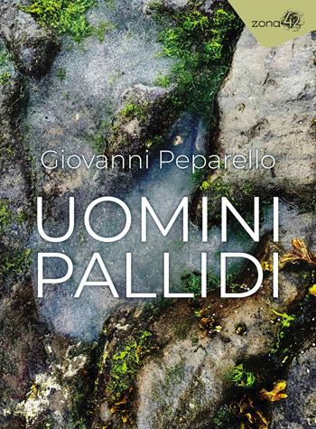 Uomini pallidi - Giovanni Peparello - Libro Zona 42 2025, I libri dell'Iguana | Libraccio.it