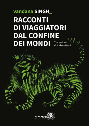 Racconti di viaggiatori dal confine dei mondi - Vandana Singh - Libro Zona 42 2025, 42Nodi | Libraccio.it