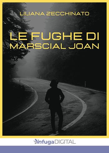Le fughe di Marscial Joan - Liliana Zecchinato - Libro Infuga Digital 2022 | Libraccio.it