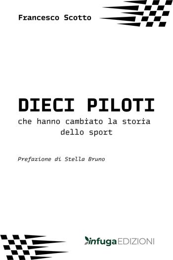 I dieci piloti che hanno cambiato la storia dello sport - Francesco Scotto - Libro Infuga Digital 2026 | Libraccio.it