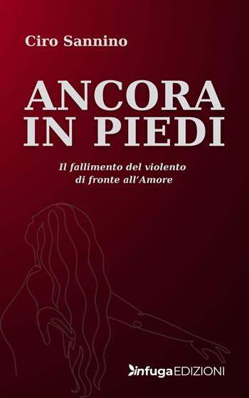 Ancora in piedi. Il fallimento del violento di fronte all'amore - Ciro Sannino - Libro Infuga Digital 2026 | Libraccio.it