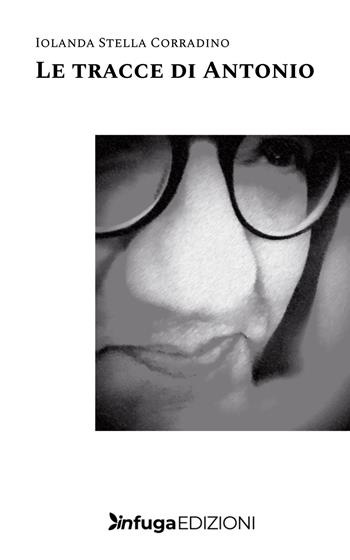 Le tracce di Antonio - Iolanda Stella Corradino - Libro Infuga Digital 2025 | Libraccio.it