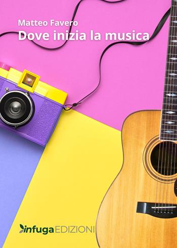 Dove inizia la musica - Matteo Favero - Libro Infuga Digital 2025 | Libraccio.it