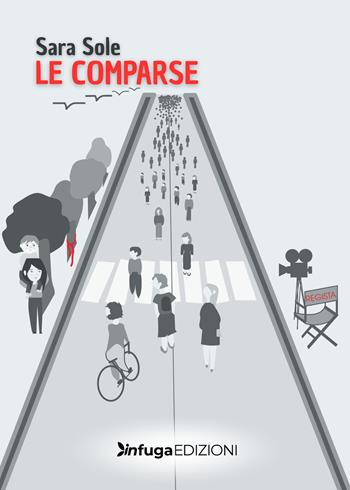 Le comparse - Sara Sole - Libro Infuga Digital 2025 | Libraccio.it