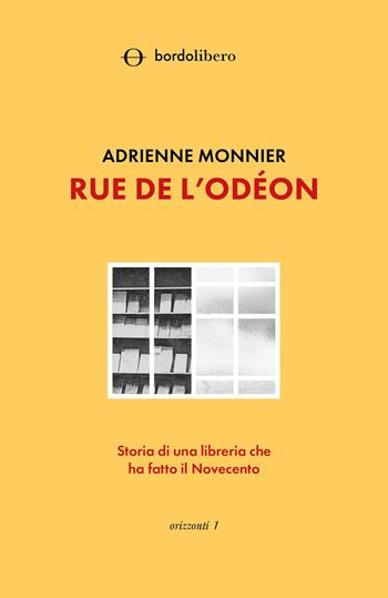 Rue de l'Odéon. Storia di una libreria che ha fatto il Novecento - Adrienne Monnier - Libro Bordo Libero 2022, Orizzonti | Libraccio.it