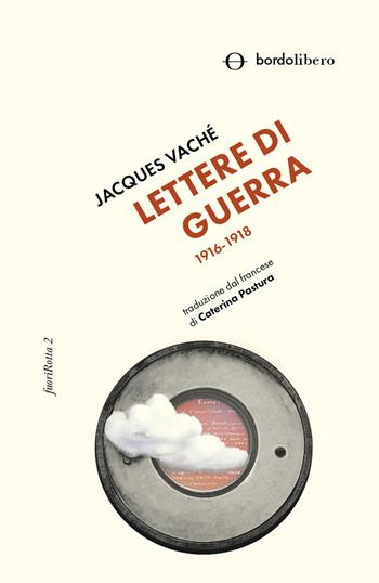Lettere di guerra. 1916-1918 - Jacques Vaché - Libro Bordo Libero 2023, FuoriRotta | Libraccio.it