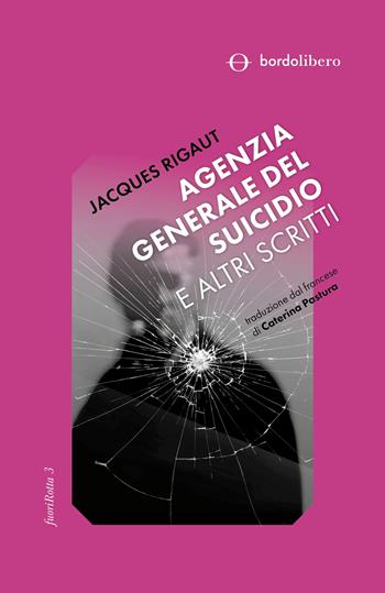 Agenzia generale del suicidio e altri scritti - Jacques Rigaut - Libro Bordo Libero 2024, FuoriRotta | Libraccio.it