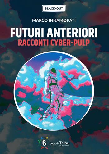 Futuri anteriori - Marco Innamorati - Libro BookTribu 2023, Black-out | Libraccio.it