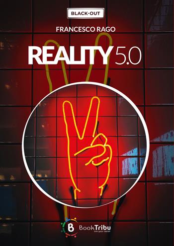 Reality 5.0 - Francesco Rago - Libro BookTribu 2023, Black-out | Libraccio.it