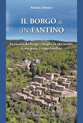 Il borgo di (In)Fantino. La nascita del borgo, i luoghi, la vita sociale, la sua gente, i ceppi familiari