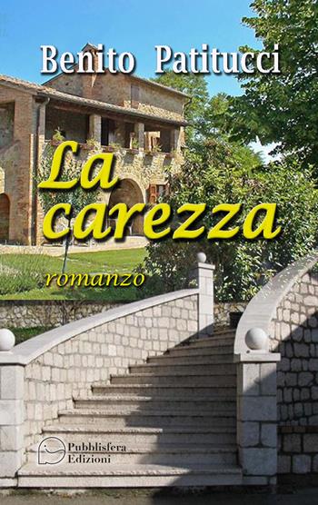La carezza - Benito Patitucci - Libro Pubblisfera 2022 | Libraccio.it