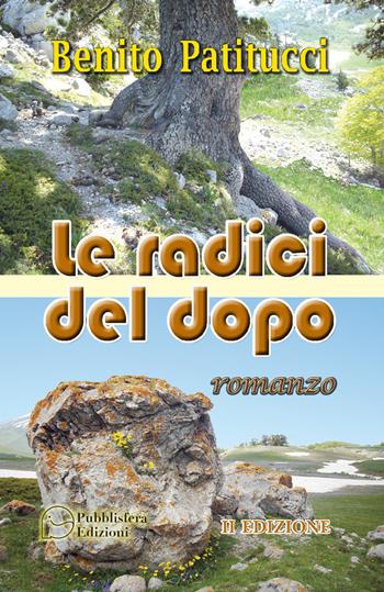 Le radici del dopo - Benito Patitucci - Libro Pubblisfera 2022 | Libraccio.it