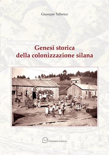 Genesi storica della colonizzazione silana - Giuseppe Tallarico - Libro Pubblisfera 2024 | Libraccio.it